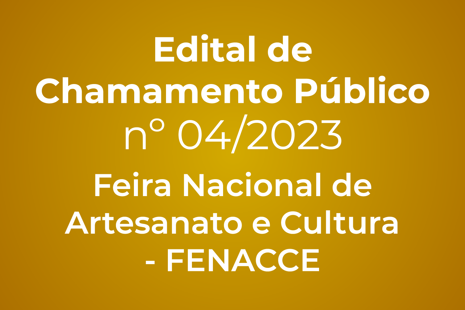 Edital De Chamamento Público Nº 04/2023 Feira Nacional De Artesanato E Cultura - FENACCE